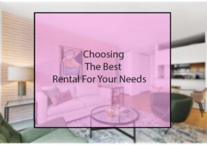 Choosing The Best Rental For Your Needs